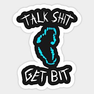 Talk Sh*t, Get Bit Sticker